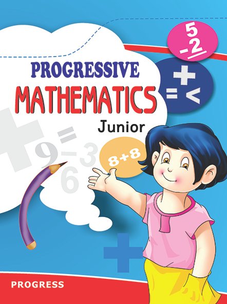 PROGRESSIVE MATHEMATICS FOR JUNIORS